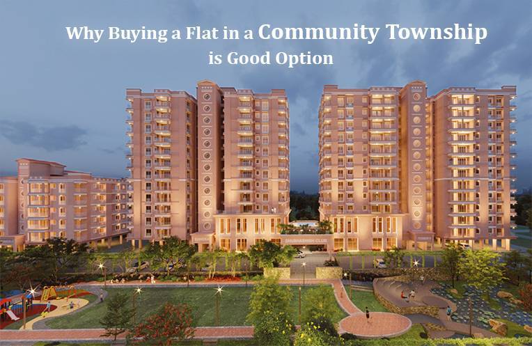 Why Buying a Flat in a Community Township is Good Option?